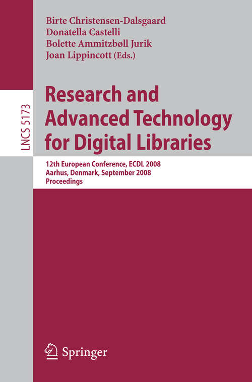 Book cover of Research and Advanced Technology for Digital Libraries: 12th European Conference, ECDL 2008, Aarhus, Denmark, September 14-19, 2008. Proceedings (2008) (Lecture Notes in Computer Science #5173)