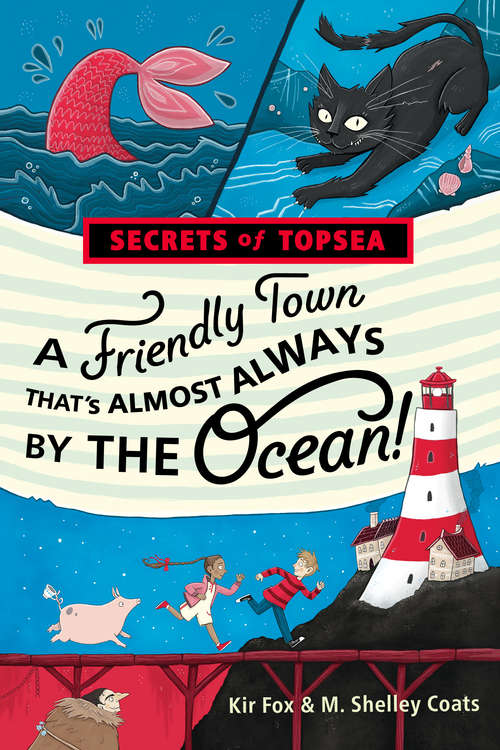 Book cover of Secrets of Topsea: A Friendly Town That’s Almost Always by the Ocean! (Secrets Of Topsea Ser. #1)