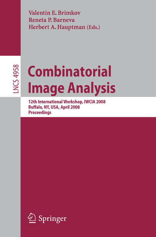 Book cover of Combinatorial Image Analysis: 12th International Workshop, IWCIA 2008, Buffalo, NY, USA, April 7-9, 2008, Proceedings (2008) (Lecture Notes in Computer Science #4958)