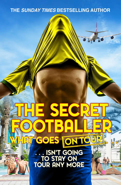 Book cover of The Secret Footballer: What Goes On Tour