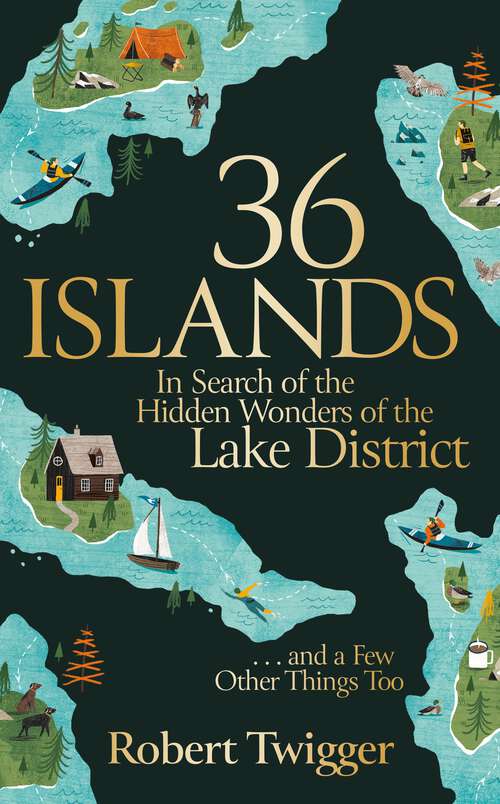 Book cover of 36 Islands: In Search of the Hidden Wonders of the Lake District and a Few Other Things Too