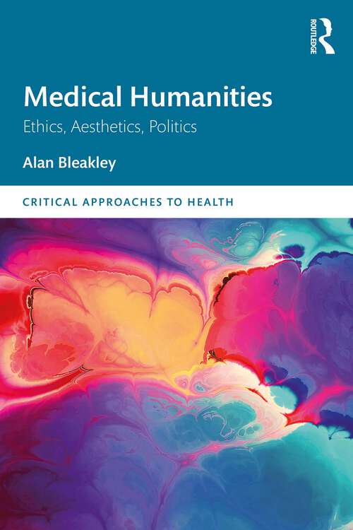 Book cover of Medical Humanities: Ethics, Aesthetics, Politics (Critical Approaches to Health)