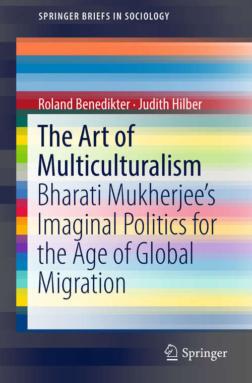 Book cover of The Art of Multiculturalism: Bharati Mukherjee's Imaginal Politics For The Age Of Global Migration (Springerbriefs In Sociology)