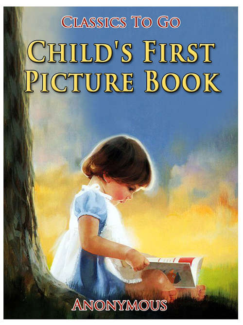 Book cover of Child's First Picture Book: Revised Edition Of Original Version (Classics To Go)