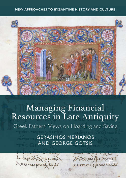 Book cover of Managing Financial Resources in Late Antiquity: Greek Fathers' Views on Hoarding and Saving (New Approaches to Byzantine History and Culture)