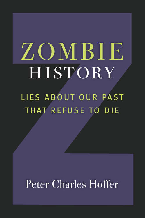 Book cover of Zombie History: Lies About Our Past that Refuse to Die