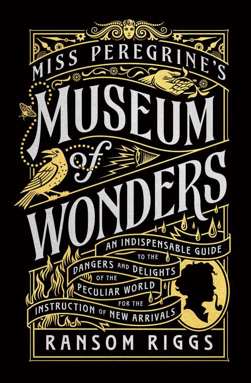 Book cover of Miss Peregrine's Museum of Wonders: An Indispensable Guide to the Dangers and Delights of the Peculiar World for the Instruction of New Arrivals (Miss Peregrine's Peculiar Children)
