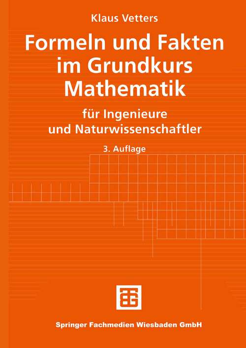 Book cover of Formeln und Fakten im Grundkurs Mathematik: für Ingenieure und Naturwissenschaftler (3., überarb. Aufl. 2001) (Mathematik für Ingenieure und Naturwissenschaftler, Ökonomen und Landwirte)
