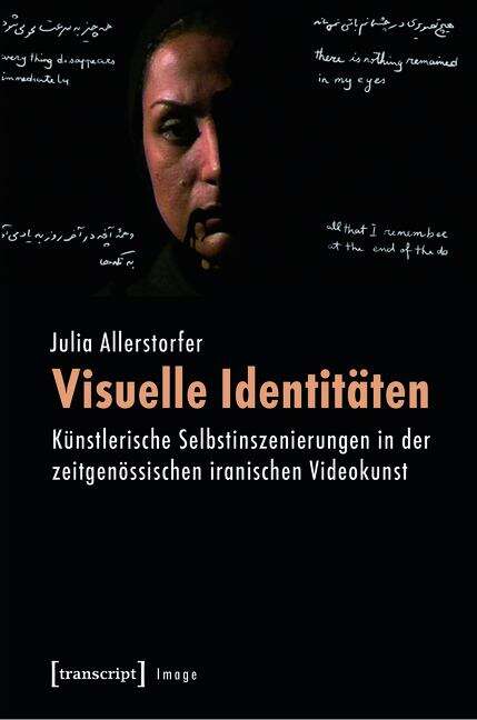 Book cover of Visuelle Identitäten: Künstlerische Selbstinszenierungen in der zeitgenössischen iranischen Videokunst (Image #95)