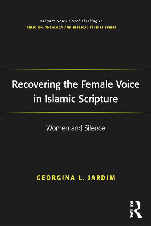 Book cover of Recovering the Female Voice in Islamic Scripture: Women and Silence (Routledge New Critical Thinking in Religion, Theology and Biblical Studies)