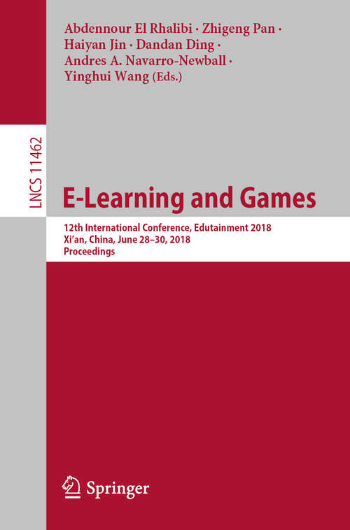 Book cover of E-Learning and Games: 12th International Conference, Edutainment 2018, Xi'an, China, June 28–30, 2018, Proceedings (1st ed. 2019) (Lecture Notes in Computer Science #11462)