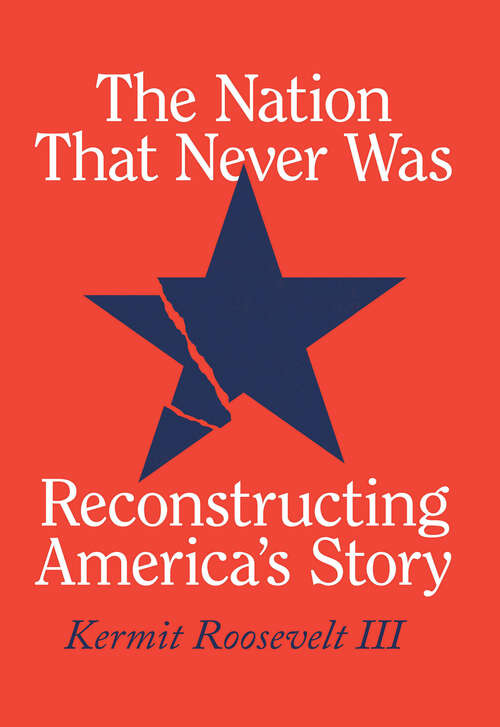 Book cover of The Nation That Never Was: Reconstructing America's Story