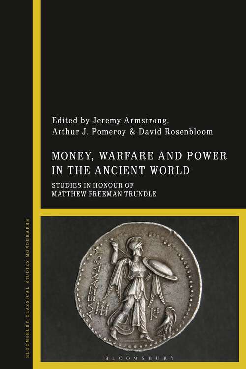 Book cover of Money, Warfare and Power in the Ancient World: Studies in Honour of Matthew Freeman Trundle
