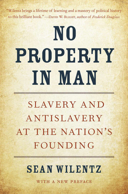 Book cover of No Property in Man: Slavery and Antislavery at the Nation’s Founding, With a New Preface (2) (The\nathan I. Huggins Lectures #18)