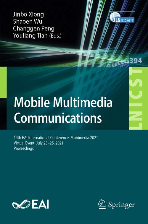 Book cover of Mobile Multimedia Communications: 14th EAI International Conference, Mobimedia 2021, Virtual Event, July 23-25, 2021, Proceedings (1st ed. 2021) (Lecture Notes of the Institute for Computer Sciences, Social Informatics and Telecommunications Engineering #394)