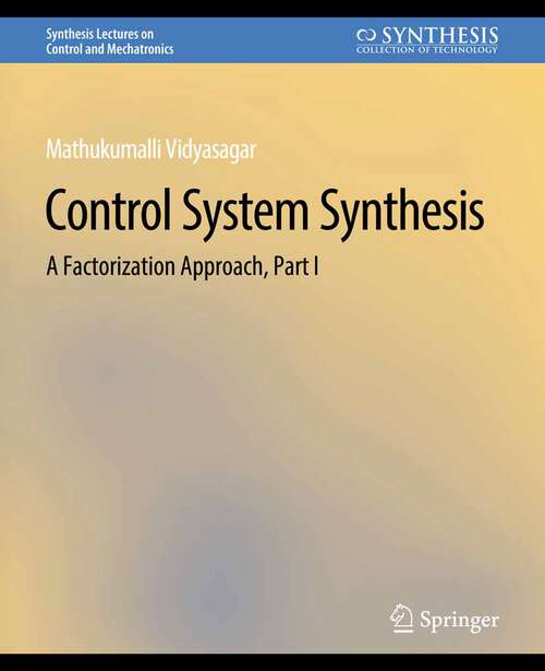 Book cover of Control Systems Synthesis: A Factorization Approach, Part I (Synthesis Lectures on Control and Mechatronics)