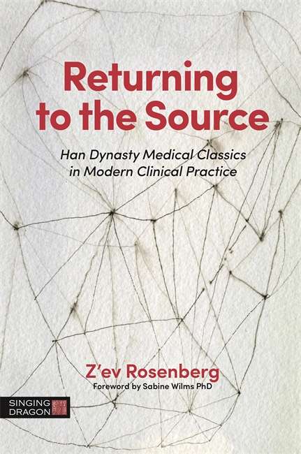 Book cover of Returning to the Source: Han Dynasty Medical Classics in Modern Clinical Practice