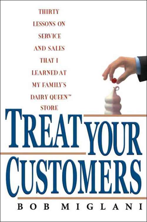 Book cover of Treat Your Customers: Thirty Lessons on Service and Sales That I Learned at My Family's Dairy Queen Store