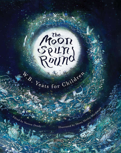 Book cover of The Moon Spun Round: W. B. Yeats for Children