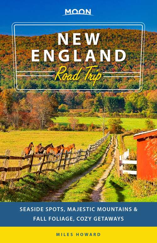 Book cover of Moon New England Road Trip: Seaside Spots, Majestic Mountains & Fall Foliage, Cozy Getaways (2) (Travel Guide)