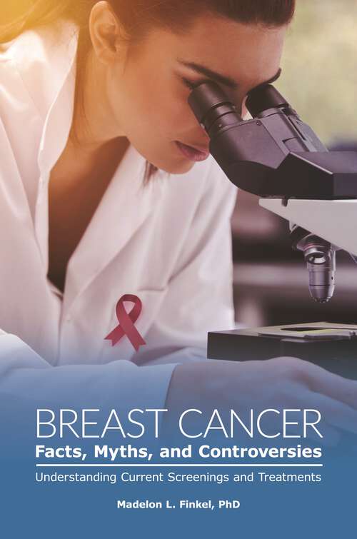 Book cover of Breast Cancer Facts, Myths, and Controversies: Understanding Current Screenings and Treatments (Public Health Issues and Developments)