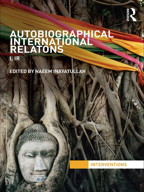 Book cover of Autobiographical International Relations: I, IR (Interventions)