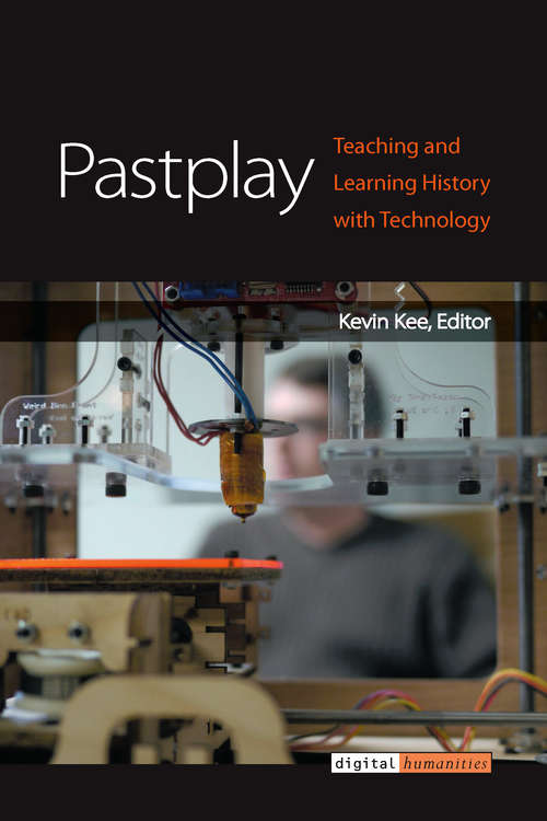 Book cover of Pastplay: Teaching and Learning History with Technology (Digital Humanities)