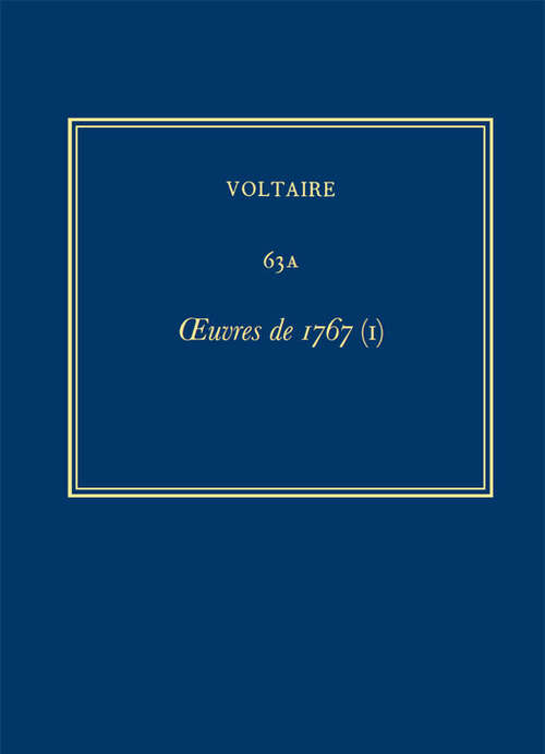 Book cover of Œuvres complètes de Voltaire: Oeuvres de 1767 (I) (Critical edition) (Œuvres complètes de Voltaire (Complete Works of Voltaire): 63A)