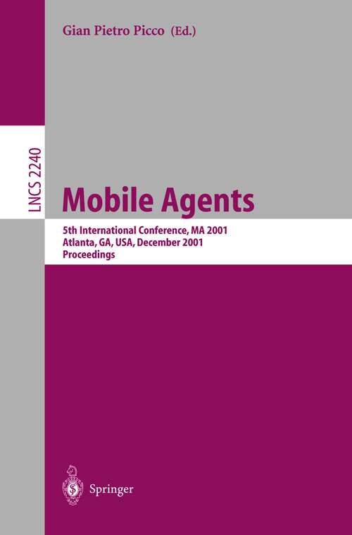 Book cover of Mobile Agents: 5th International Conference, MA 2001 Atlanta, GA, USA, December 2-4, 2001 Proceedings (2001) (Lecture Notes in Computer Science #2240)