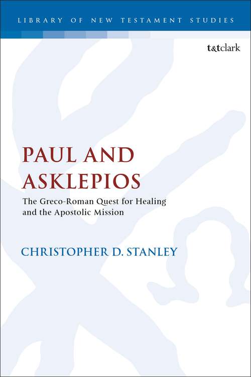 Book cover of Paul and Asklepios: The Greco-Roman Quest for Healing and the Apostolic Mission (The Library of New Testament Studies)
