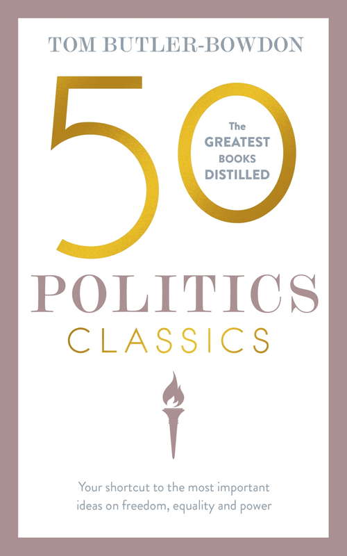 Book cover of 50 Politics Classics: Your shortcut to the most important ideas on freedom, equality, and power (50 Classics Ser.)