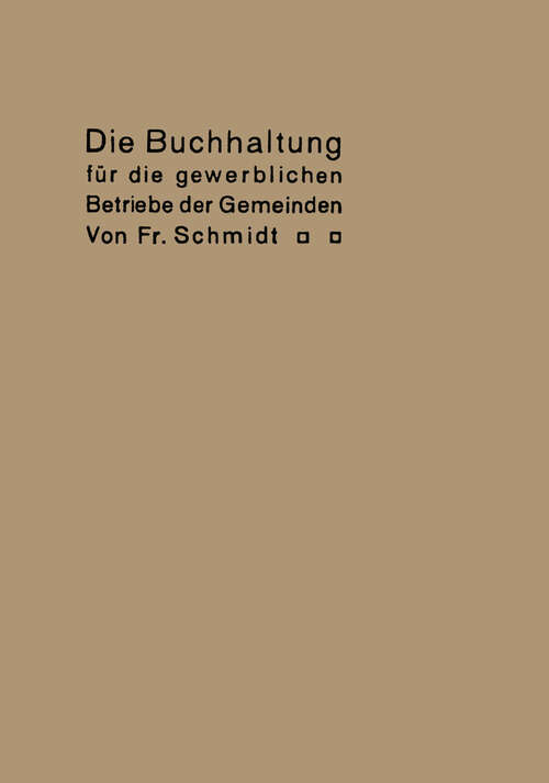 Book cover of Die Buchhaltung für die gewerblichen Betriebe der Gemeinden: Erläutert an einem Beispiel der Buchführung eines Elektrizitätswerkes (1914)