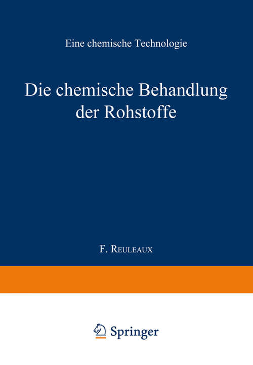 Book cover of Die chemische Behandlung der Rohstoffe: Eine chemische Technologie (pdf) (8. Aufl. 1886) (Das Buch der Erfindungen, Gewerbe und Industrien #4)