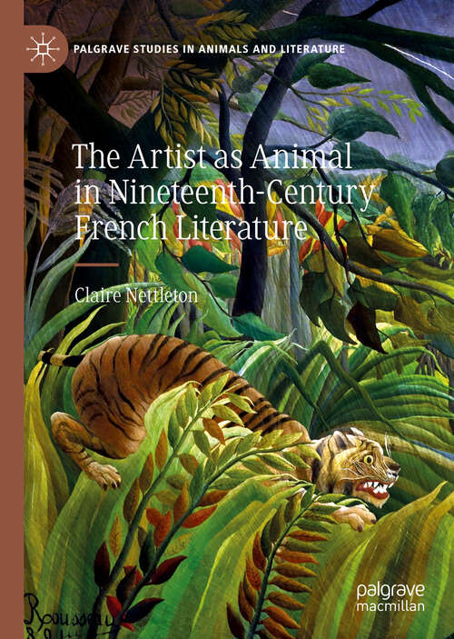 Book cover of The Artist as Animal in Nineteenth-Century French Literature (1st ed. 2019) (Palgrave Studies in Animals and Literature)