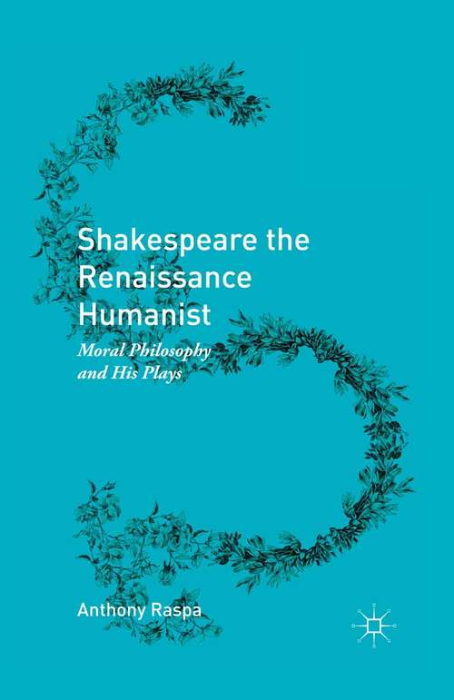 Book cover of Shakespeare the Renaissance Humanist: Moral Philosophy and His Plays (1st ed. 2016)
