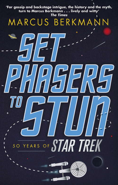 Book cover of Set Phasers to Stun: 50 Years of Star Trek