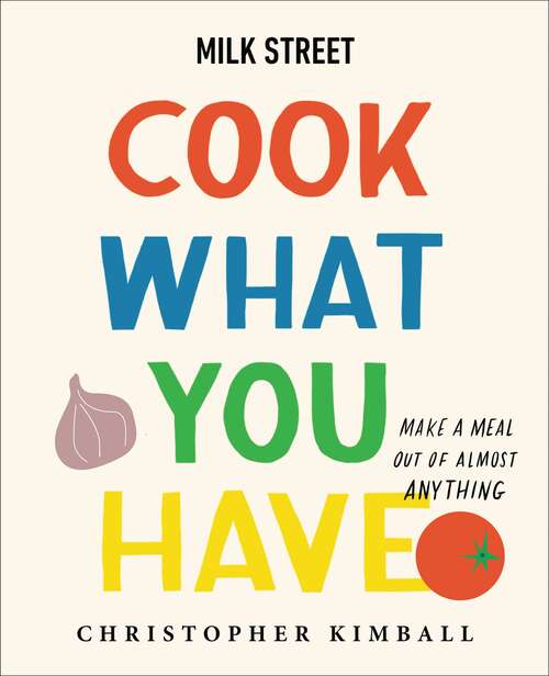 Book cover of Milk Street: Make a Meal Out of Almost Anything (A Cookbook)