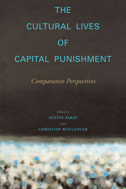 Book cover of The Cultural Lives of Capital Punishment: Comparative Perspectives (The Cultural Lives of Law #41)