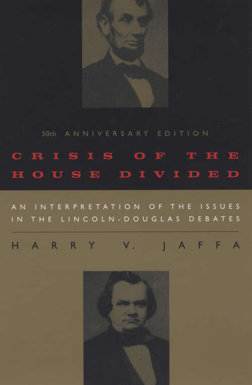Book cover of Crisis of the House Divided: An Interpretation of the Issues in the Lincoln-Douglas Debates, 50th Anniversary Edition