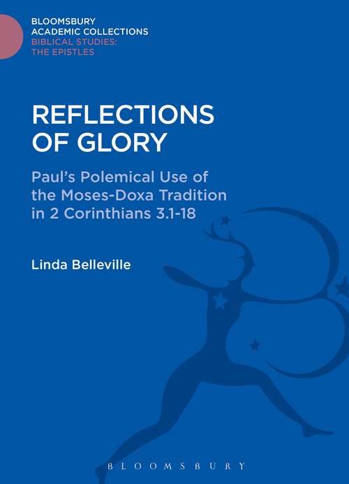 Book cover of Reflections of Glory: Paul's Polemical Use of the Moses-Doxa Tradition in 2 Corinthians 3.1-18 (Bloomsbury Academic Collections: Biblical Studies)