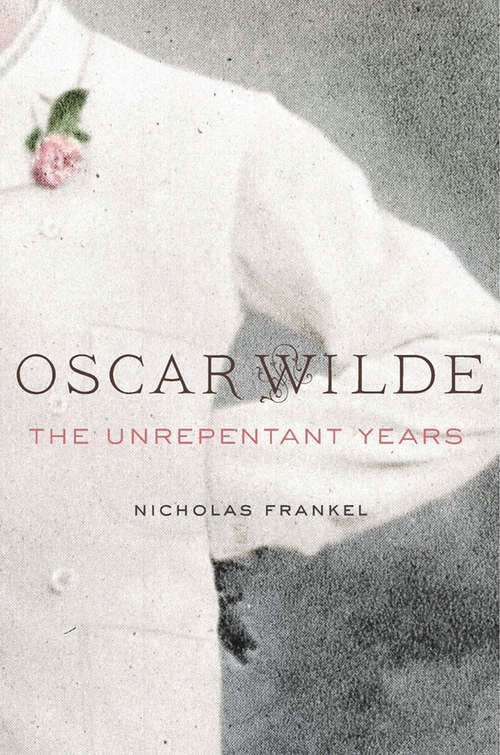 Book cover of Oscar Wilde: The Unrepentant Years (Editorial Theory And Literary Criticism Ser.)