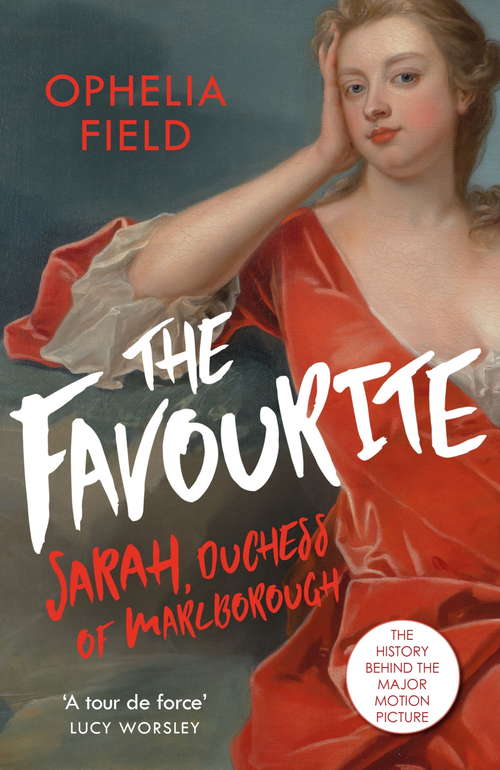 Book cover of The Favourite: The Life of Sarah Churchill and the History Behind the Major Motion Picture