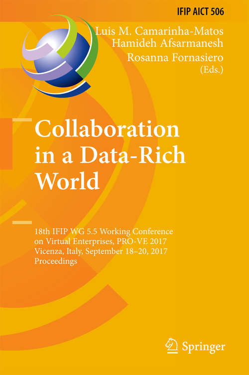 Book cover of Collaboration in a Data-Rich World: 18th IFIP WG 5.5 Working Conference on Virtual Enterprises, PRO-VE 2017, Vicenza, Italy, September 18-20, 2017, Proceedings (1st ed. 2017) (IFIP Advances in Information and Communication Technology #506)