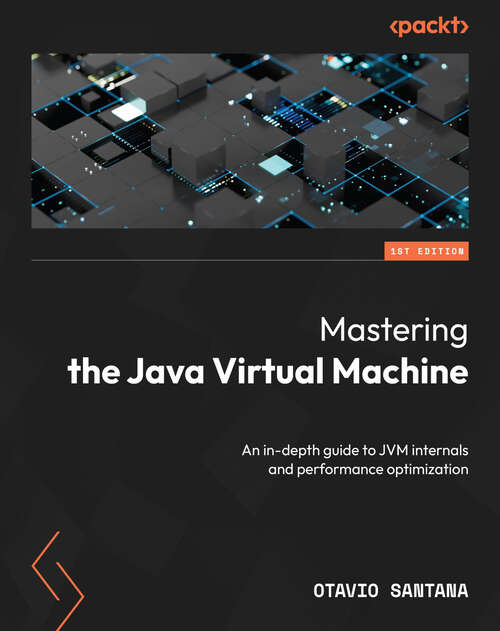 Book cover of Mastering the Java Virtual Machine: An in-depth guide to JVM internals and performance optimization