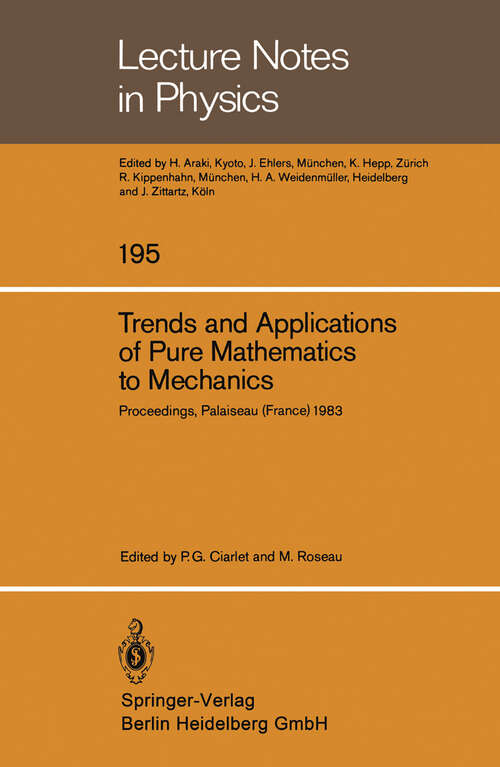 Book cover of Trends and Applications of Pure Mathematics to Mechanics: Invited and Contributed Papers presented at a Symposium at Ecole Polytechnique, Palaiseau, France, November 28 – December 2, 1983 (1984) (Lecture Notes in Physics #195)