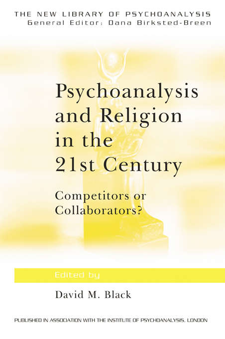 Book cover of Psychoanalysis and Religion in the 21st Century: Competitors or Collaborators? (The New Library of Psychoanalysis)
