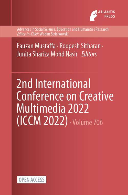 Book cover of 2nd International Conference on Creative Multimedia 2022 (1st ed. 2023) (Advances in Social Science, Education and Humanities Research #706)