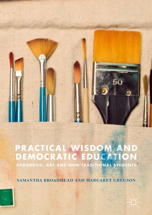 Book cover of Practical Wisdom and Democratic Education: Phronesis, Art and Non-traditional Students