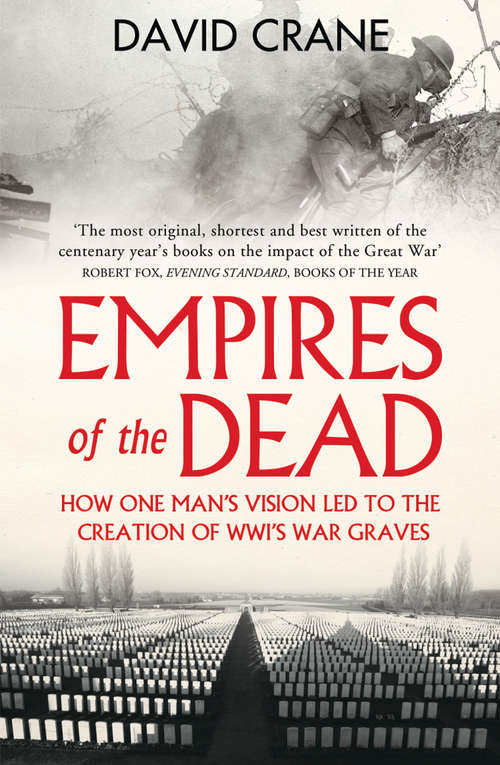 Book cover of Empires of the Dead: How One Man's Vision Led To The Creation Of Wwi's War Graves (ePub edition)