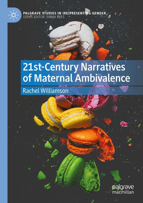 Book cover of 21st-Century Narratives of Maternal Ambivalence (1st ed. 2023) (Palgrave Studies in (Re)Presenting Gender)